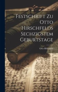 Festschrift Zu Otto Hirschfelds Sechzigstem Geburtstage - Hirschfeld, Otto