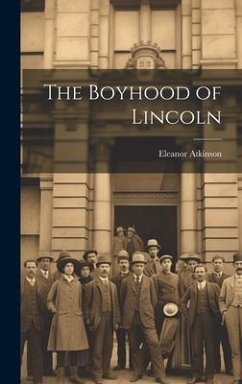 The Boyhood of Lincoln - Atkinson, Eleanor