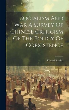 Socialism And War A Survey Of Chinese Criticism Of The Policy Of Coexistence - Kardelj, Edvard