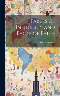 Fables of Infidelity and Facts of Faith - Patterson, Robert