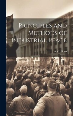 Principles and Methods of Industrial Peace - Pigou, A C