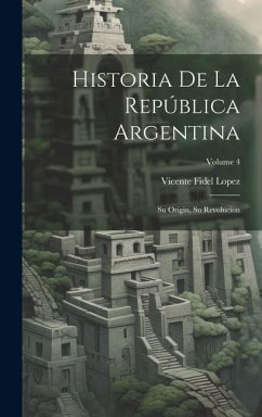 Historia De La República Argentina - Lopez, Vicente Fidel