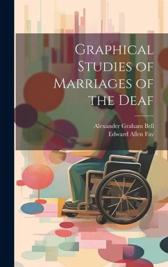 Graphical Studies of Marriages of the Deaf - Bell, Alexander Graham; Fay, Edward Allen