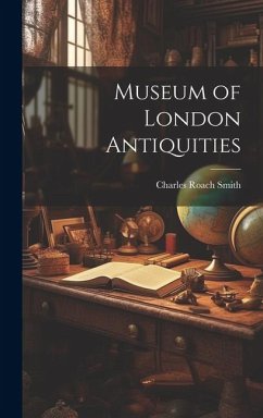 Museum of London Antiquities - Roach, Smith Charles