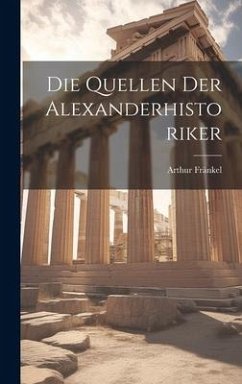 Die Quellen Der Alexanderhistoriker - Fränkel, Arthur