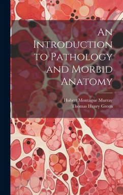 An Introduction to Pathology and Morbid Anatomy - Green, Thomas Henry; Murray, Hubert Montague