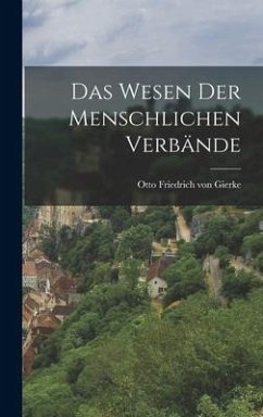 Das Wesen der menschlichen Verbände - Gierke, Otto Friedrich Von