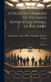 A Digest of Opinions of the Judge Advocates General of the Army