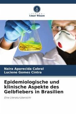 Epidemiologische und klinische Aspekte des Gelbfiebers in Brasilien - Cabral, Naira Aparecida;Cintra, Luciene Gomes