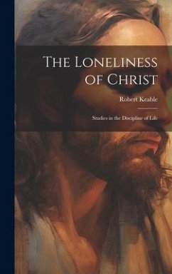 The Loneliness of Christ - Keable, Robert