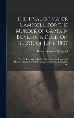 The Trial of Major Campbell, for the Murder of Captain Boyd, in a Duel, On the 23D of June, 1807 - Campbell, Henry Alexander