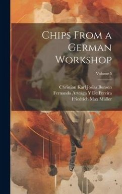 Chips From a German Workshop; Volume 5 - Müller, Friedrich Max; Sauer, Karl Marquard; Bunsen, Christian Karl Josias