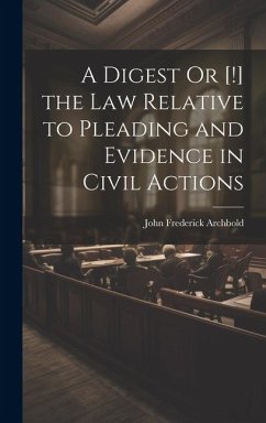 A Digest Or [!] the Law Relative to Pleading and Evidence in Civil Actions - Archbold, John Frederick