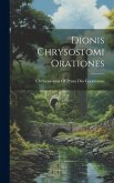 Dionis Chrysostomi Orationes