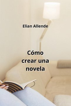 Cómo crear una novela - Allende, Elian