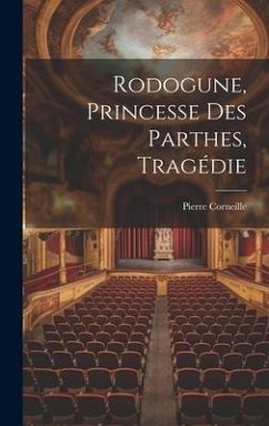 Rodogune, Princesse Des Parthes, Tragédie - Corneille, Pierre