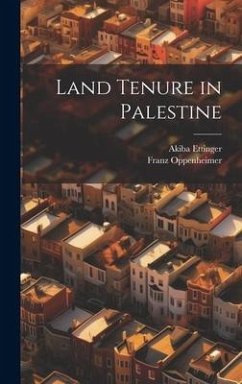 Land Tenure in Palestine - Oppenheimer, Franz; Ettinger, Akiba