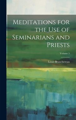 Meditations for the use of Seminarians and Priests; Volume 5 - Branchereau, Louis