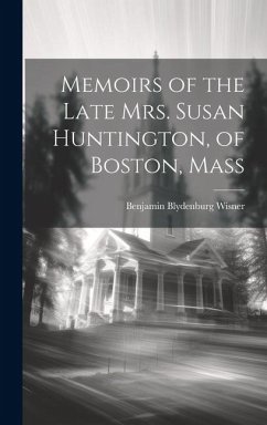 Memoirs of the Late Mrs. Susan Huntington, of Boston, Mass - Wisner, Benjamin Blydenburg