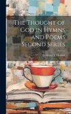 The Thought of God in Hymns and Poems Second Series