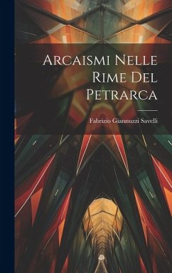 Arcaismi Nelle Rime Del Petrarca - Savelli, Fabrizio Giannuzzi