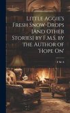 Little Aggie's Fresh Snow-Drops [And Other Stories] by F.M.S. by the Author of 'Hope On'