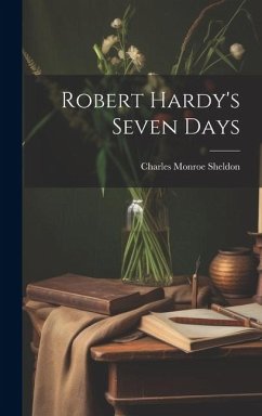 Robert Hardy's Seven Days - Sheldon, Charles Monroe