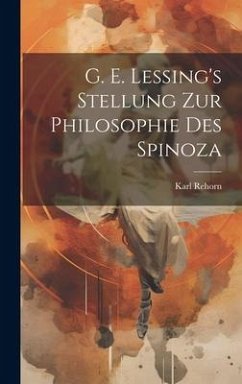 G. E. Lessing's Stellung Zur Philosophie Des Spinoza - Rehorn, Karl