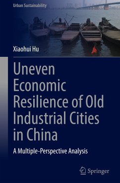 Uneven Economic Resilience of Old Industrial Cities in China - Hu, Xiaohui