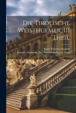 Die Tirolische Weisthuemer, III Theil - Zingerle, Ignaz Vinzenz