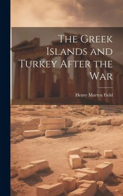 The Greek Islands and Turkey After the War - Field, Henry Martyn