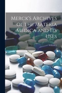 Merck's Archives of the Materia Medica and Its Uses; Volume 1 - Anonymous