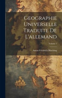 Geographie Universelle Traduite De L'allemand; Volume 1 - Büsching, Anton Friedrich