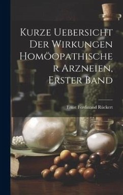 Kurze Uebersicht der Wirkungen homöopathischer Arzneien, Erster Band - Rückert, Ernst Ferdinand