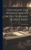 Geschichte der Wissenschaften in Deutschland. Achter Band.