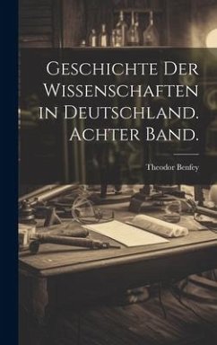 Geschichte der Wissenschaften in Deutschland. Achter Band. - Benfey, Theodor