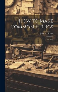 How to Make Common Things - Bower, John a