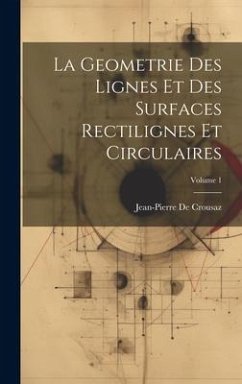 Cover La Geometrie Des Lignes Et Des Surfaces Rectilignes Et Circulaires; Volume 1