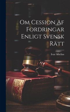 Om Cession Af Fordringar Enligt Svensk Rätt - Afzelius, Ivar