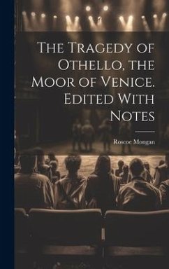 The Tragedy of Othello, the Moor of Venice. Edited With Notes - Mongan, Roscoe