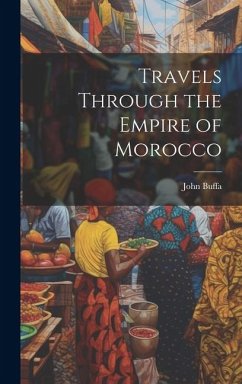 Travels Through the Empire of Morocco - Buffa, John