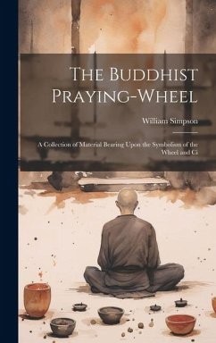 The Buddhist Praying-wheel - William, Simpson