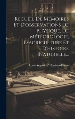 Recueil De Mémoires Et D'observations De Physique, De Météorologie, D'agriculture Et D'histoire Naturelle... - Hombres-Firmas, Louis-Augustin D'