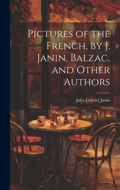 Pictures of the French, by J. Janin, Balzac, and Other Authors - Janin, Jules Gabriel