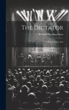 The Dictator - Davis, Richard Harding