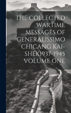 The Collected Wartime Messages of Generalissimo Chicang Kai-Shek1937-1945 Volume One - Anonymous