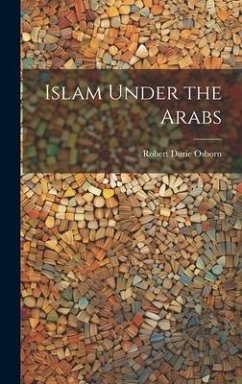 Islam Under the Arabs - Osborn, Robert Durie