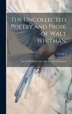 The Uncollected Poetry and Prose of Walt Whitman - Anonymous