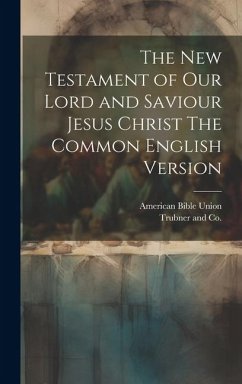The New Testament of our Lord and Saviour Jesus Christ The Common English Version - Union, American Bible