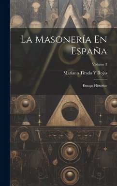 La Masonería En España - Rojas, Mariano Tirado y